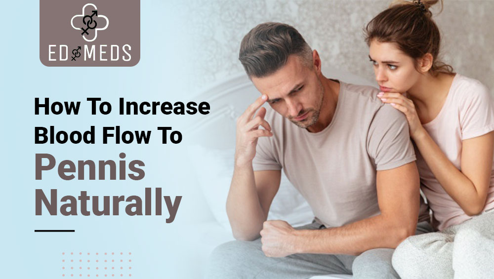 How To Increase Blood Flow To Penis Naturally
